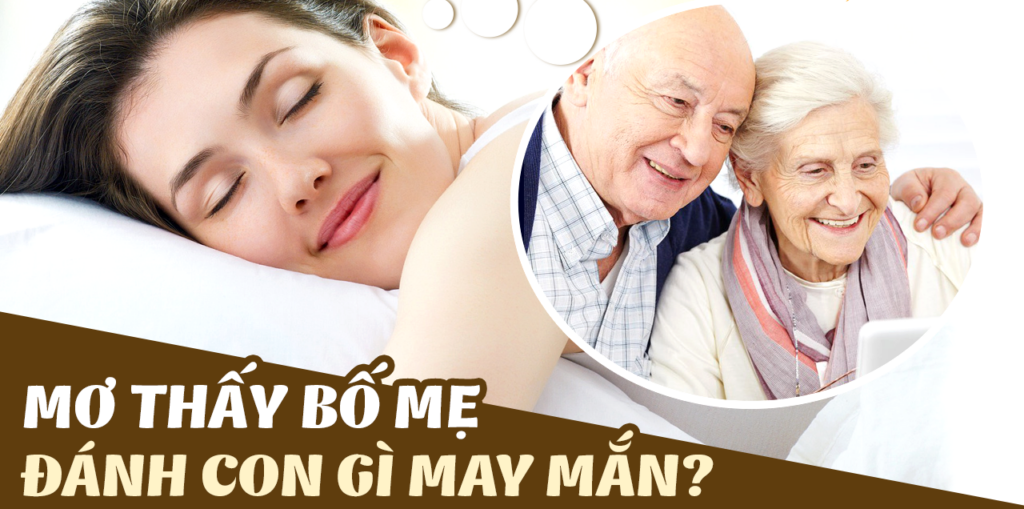 Mơ thấy bố mẹ l&agrave; điềm b&aacute;o g&igrave; sắp tới? N&ecirc;n đ&aacute;nh con số mấy tr&uacute;ng?