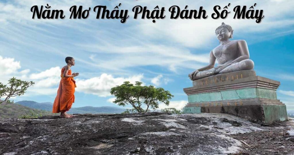 Mơ thấy phật quan &acirc;m phật tổ di lặc n&ecirc;n đ&aacute;nh số g&igrave; tr&uacute;ng lớn 2023