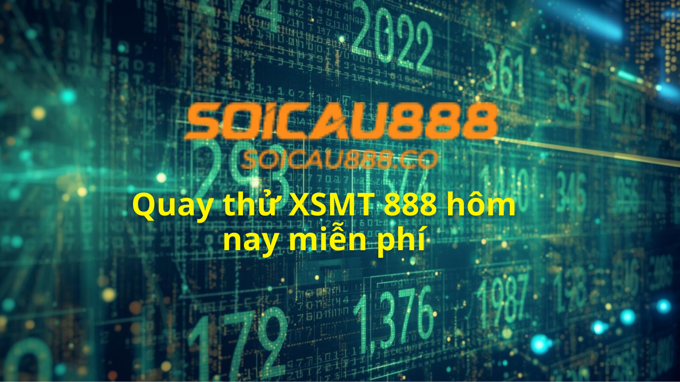 Quay thử XSMT 888 h&ocirc;m nay - Quay thử miền trung miễn ph&iacute;