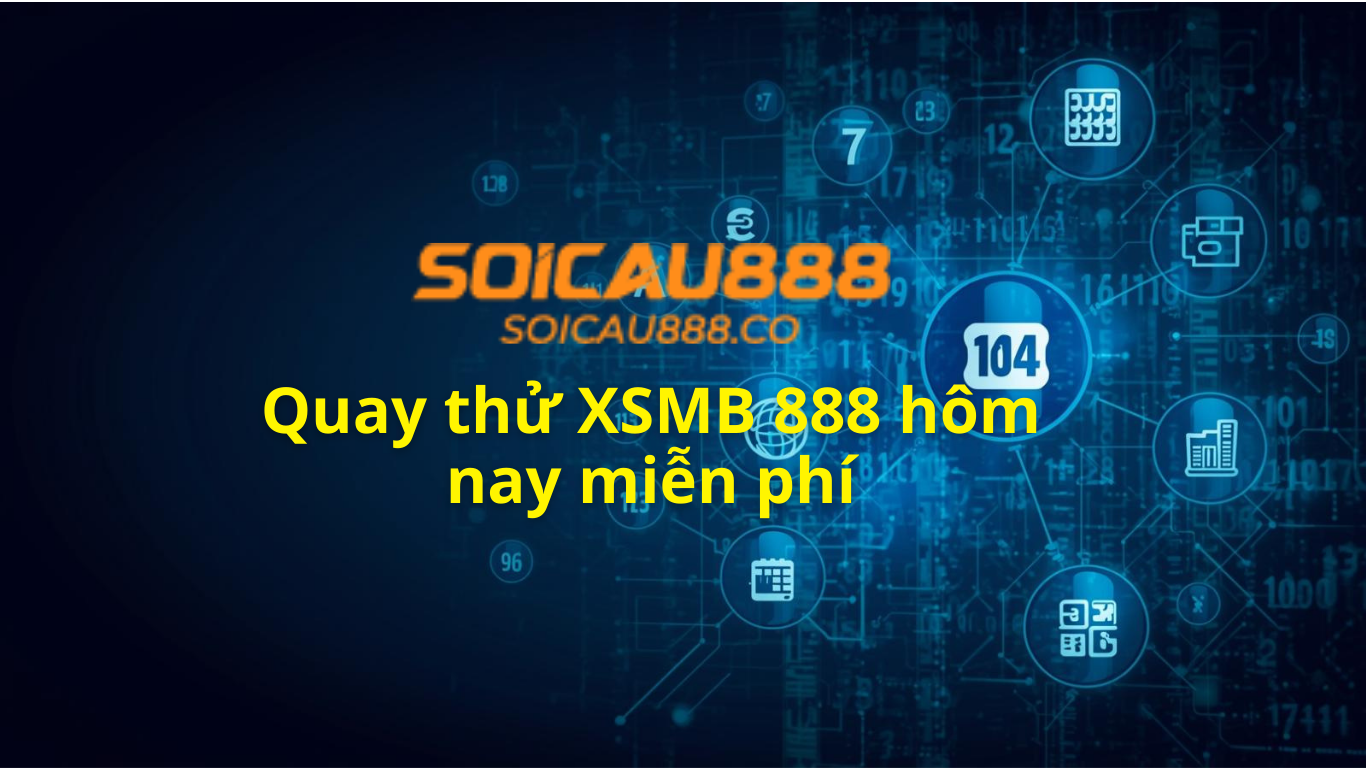 Quay thử XSMB 888 h&ocirc;m nay - Quay thử miền Bắc miễn ph&iacute;